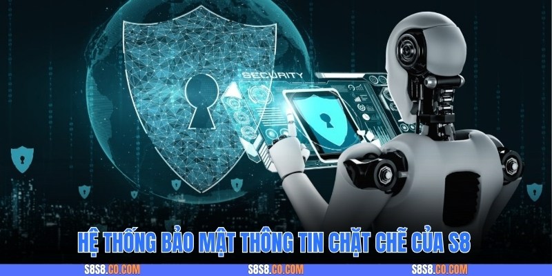 Hệ thống bảo mật thông tin chặt chẽ của S8