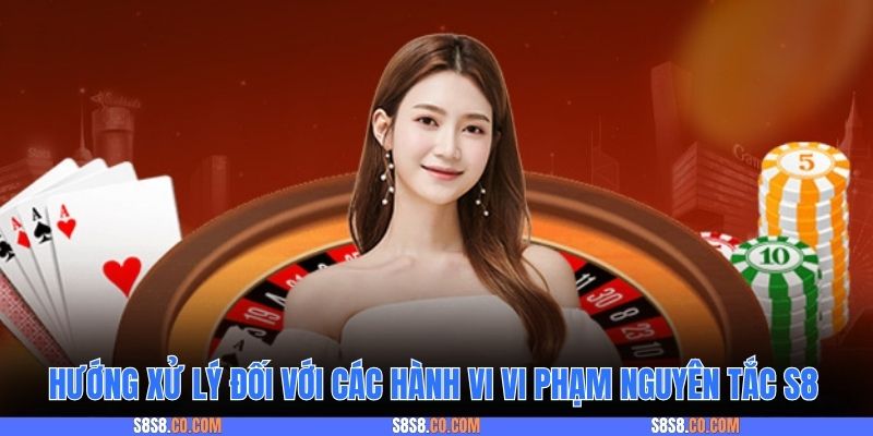 Hướng xử lý đối với các hành vi vi phạm nguyên tắc S8
